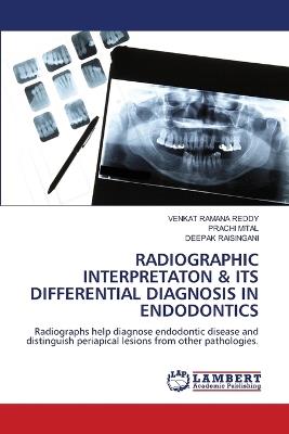 Radiographic Interpretaton & Its Differential Diagnosis in Endodontics - Venkat Ramana Reddy,Prachi Mital,Deepak Raisingani - cover