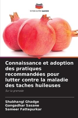 Connaissance et adoption des pratiques recommandées pour lutter contre la maladie des taches huileuses - Shubhangi Ghadge,Gangadhar Sasane,Sameer Fattepurkar - cover