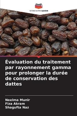 Évaluation du traitement par rayonnement gamma pour prolonger la durée de conservation des dattes - Neelma Munir,Fiza Akram,Shagufta Naz - cover