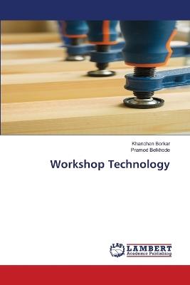 Workshop Technology - Khanchan Borkar,Pramod Belkhode - cover