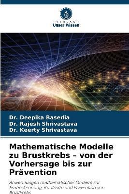 Mathematische Modelle zu Brustkrebs - von der Vorhersage bis zur Prävention - Deepika Basedia,Rajesh Shrivastava,Keerty Shrivastava - cover