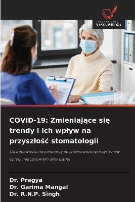 Covid-19: Zmieniające się trendy i ich wplyw na przyszlośc stomatologii - Pragya,Garima Mangal,R N P Singh - cover