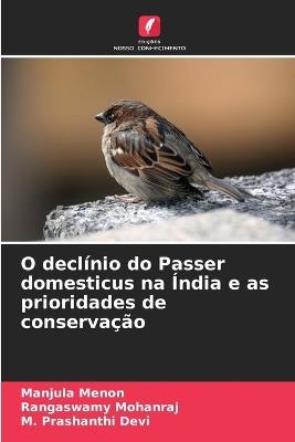 O declínio do Passer domesticus na Índia e as prioridades de conservação - Manjula Menon,Rangaswamy Mohanraj,M Prashanthi Devi - cover