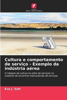 Cultura e comportamento de serviço - Exemplo da indústria aérea - Eva J Solt - cover