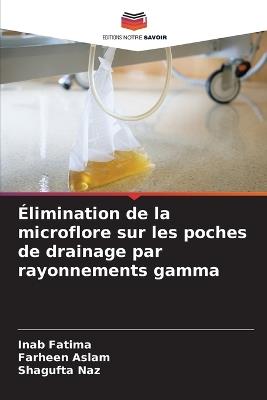Élimination de la microflore sur les poches de drainage par rayonnements gamma - Inab Fatima,Farheen Aslam,Shagufta Naz - cover