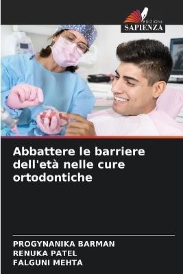 Abbattere le barriere dell'età nelle cure ortodontiche - Progynanika Barman,Renuka Patel,Falguni Mehta - cover