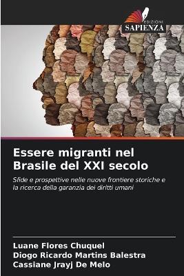 Essere migranti nel Brasile del XXI secolo - Luane Flores Chuquel,Diogo Ricardo Martins Balestra,Cassiane Jrayj de Melo - cover