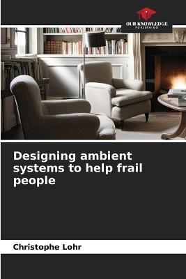 Designing ambient systems to help frail people - Christophe Lohr - cover