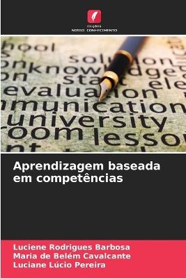 Aprendizagem baseada em competências - Luciene Rodrigues Barbosa,Maria de Belém Cavalcante,Luciane Lúcio Pereira - cover