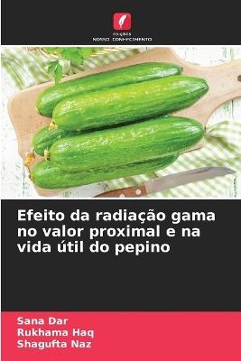 Efeito da radiação gama no valor proximal e na vida útil do pepino - Sana Dar,Rukhama Haq,Shagufta Naz - cover