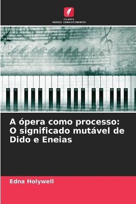 A ópera como processo: O significado mutável de Dido e Eneias - Edna Holywell - cover
