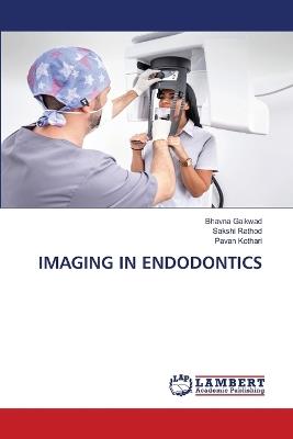 Imaging in Endodontics - Bhavna Gaikwad,Sakshi Rathod,Pavan Kothari - cover