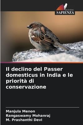 Il declino del Passer domesticus in India e le priorità di conservazione - Manjula Menon,Rangaswamy Mohanraj,M Prashanthi Devi - cover