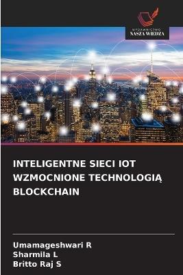 Inteligentne Sieci Iot Wzmocnione TechnologiĄ Blockchain - Umamageshwari R,Sharmila L,Britto Raj S - cover