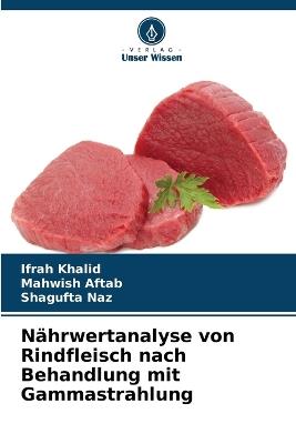 Nährwertanalyse von Rindfleisch nach Behandlung mit Gammastrahlung - Ifrah Khalid,Mahwish Aftab,Shagufta Naz - cover