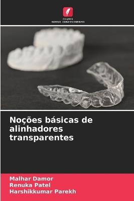 Noções básicas de alinhadores transparentes - Malhar Damor,Renuka Patel,Harshikkumar Parekh - cover