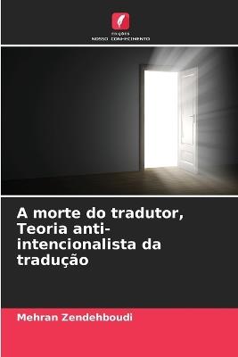 A morte do tradutor, Teoria anti-intencionalista da tradução - Mehran Zendehboudi - cover