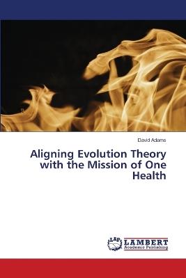 Aligning Evolution Theory with the Mission of One Health - David Adams - cover