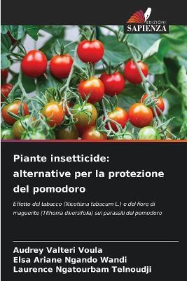 Piante insetticide: alternative per la protezione del pomodoro - Audrey Valteri Voula,Elsa Ariane Ngando Wandi,Laurence Ngatourbam Telnoudji - cover