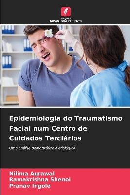Epidemiologia do Traumatismo Facial num Centro de Cuidados Terciários - Nilima Agrawal,Ramakrishna Shenoi,Pranav Ingole - cover