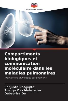 Compartiments biologiques et communication moléculaire dans les maladies pulmonaires - Sanjukta DasGupta,Ananya Das Mahapatra,Debapriya de - cover