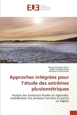 Approches intégrées pour l'étude des extrêmes pluviométriques - Ahmed Kheloufi Attou,Baba-Hamed Kamila,Bouanani Abderrazak - cover