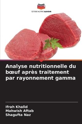 Analyse nutritionnelle du boeuf après traitement par rayonnement gamma - Ifrah Khalid,Mahwish Aftab,Shagufta Naz - cover