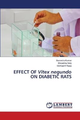 EFFECT OF Vitex negundo ON DIABETIC RATS - Surendra Kumar,Shraddha Nety,Kashif Raza - cover