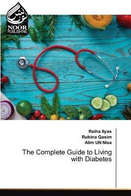 The Complete Guide to Living with Diabetes - Raiha Ilyas,Rubina Qasim,Alim Un Nisa - cover