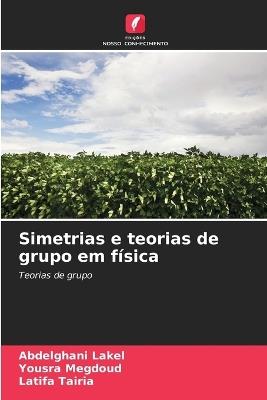 Simetrias e teorias de grupo em física - Abdelghani Lakel,Yousra Megdoud,Latifa Tairia - cover