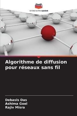 Algorithme de diffusion pour réseaux sans fil - Debasis Das,Ashima Goel,Rajiv Misra - cover