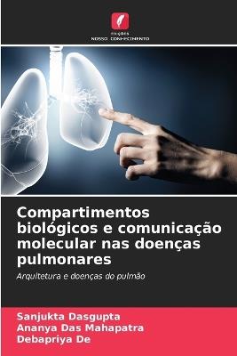 Compartimentos biológicos e comunicação molecular nas doenças pulmonares - Sanjukta DasGupta,Ananya Das Mahapatra,Debapriya de - cover