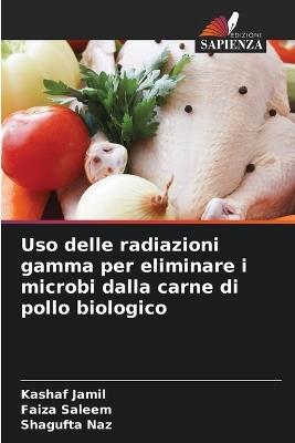 Uso delle radiazioni gamma per eliminare i microbi dalla carne di pollo biologico - Kashaf Jamil,Faiza Saleem,Shagufta Naz - cover