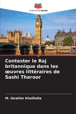 Contester le Raj britannique dans les oeuvres littéraires de Sashi Tharoor - M Ibrahim Khalilulla - cover