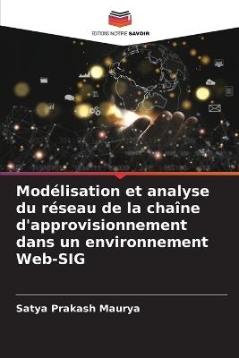 Modélisation et analyse du réseau de la chaîne d'approvisionnement dans un environnement Web-SIG - Satya Prakash Maurya - cover