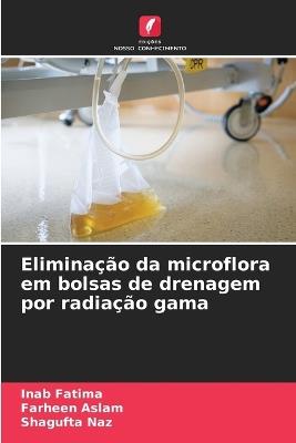 Eliminação da microflora em bolsas de drenagem por radiação gama - Inab Fatima,Farheen Aslam,Shagufta Naz - cover