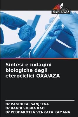 Sintesi e indagini biologiche degli eterociclici OXA/AZA - Pagidirai Sanjeeva,Bandi Subba Rao,Peddakotla Venkata Ramana - cover