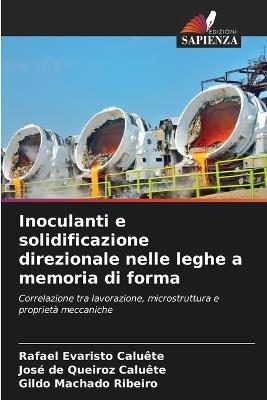Inoculanti e solidificazione direzionale nelle leghe a memoria di forma - Rafael Evaristo Caluête,José de Queiroz Caluête,Gildo Machado Ribeiro - cover