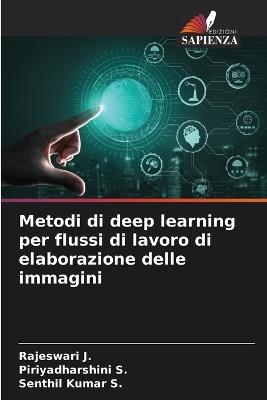 Metodi di deep learning per flussi di lavoro di elaborazione delle immagini - Rajeswari J,Piriyadharshini S,Senthil Kumar S - cover