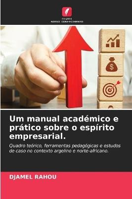 Um manual académico e prático sobre o espírito empresarial. - Djamel Rahou - cover