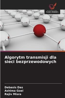 Algorytm transmisji dla sieci bezprzewodowych - Debasis Das,Ashima Goel,Rajiv Misra - cover