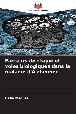Facteurs de risque et voies biologiques dans la maladie d'Alzheimer - Dalia Medhat - cover
