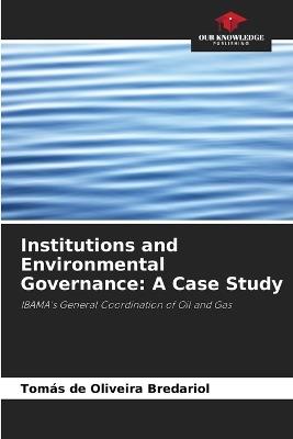 Institutions and Environmental Governance: A Case Study - Tomás de Oliveira Bredariol - cover