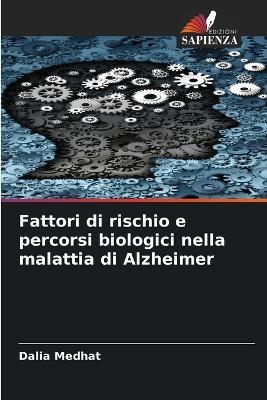 Fattori di rischio e percorsi biologici nella malattia di Alzheimer - Dalia Medhat - cover