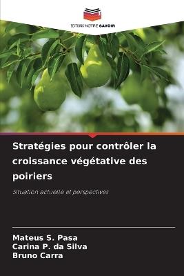 Stratégies pour contrôler la croissance végétative des poiriers - Mateus S Pasa,Carina P Da Silva,Bruno Carra - cover
