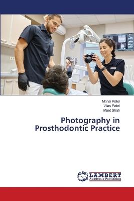 Photography in Prosthodontic Practice - Mansi Patel,Vilas Patel,Meet Shah - cover