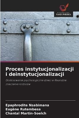 Proces instytucjonalizacji i deinstytucjonalizacji - Epaphrodite Nsabimana,Eugène Rutembesa,Chantal Martin-Soelch - cover