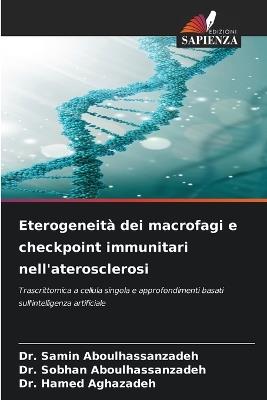 Eterogeneità dei macrofagi e checkpoint immunitari nell'aterosclerosi - Samin Aboulhassanzadeh,Sobhan Aboulhassanzadeh,Hamed Aghazadeh - cover