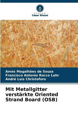 Mit Metallgitter verstärkte Oriented Strand Board (OSB) - Amós Magalhães de Souza,Francisco Antonio Rocco Lahr,André Luis Christoforo - cover