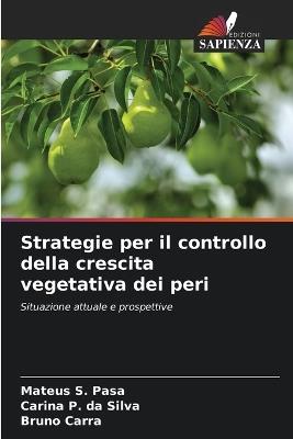 Strategie per il controllo della crescita vegetativa dei peri - Mateus S Pasa,Carina P Da Silva,Bruno Carra - cover